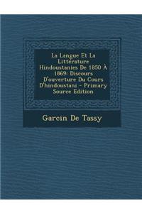 La Langue Et La Litterature Hindoustanies de 1850 a 1869: Discours D'Ouverture Du Cours D'Hindoustani