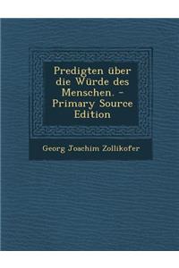 Predigten Uber Die Wurde Des Menschen. - Primary Source Edition