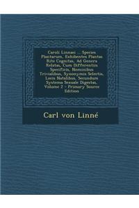 Caroli Linnaei ... Species Plantarum, Exhibentes Plantas Rite Cognitas, Ad Genera Relatas, Cum Differentiis Specificis, Nominibus Trivialibus, Synonym