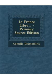 La France Libre... - Primary Source Edition