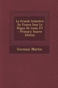 La Grande Industrie En France Sous Le Regne de Louis XV