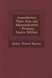 Anaesthetics: Their Uses and Administration - Primary Source Edition