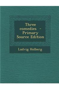 Three Comedies - Primary Source Edition