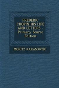 Frederic Chopin His Life and Letters