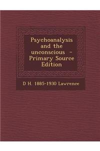 Psychoanalysis and the Unconscious - Primary Source Edition