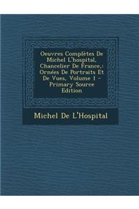 Oeuvres Completes de Michel L'Hospital, Chancelier de France,