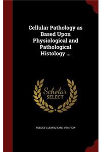 Cellular Pathology as Based Upon Physiological and Pathological Histology ...