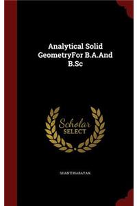 Analytical Solid GeometryFor B.A.And B.Sc