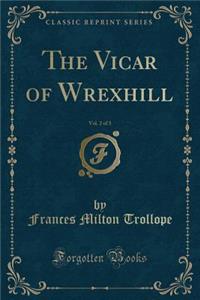 The Vicar of Wrexhill, Vol. 2 of 3 (Classic Reprint)