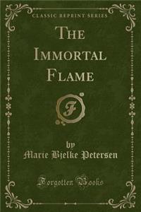 The Immortal Flame (Classic Reprint)