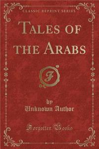 Tales of the Arabs (Classic Reprint)