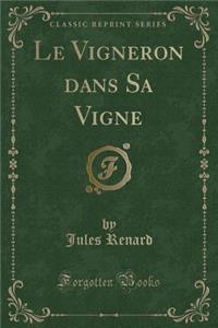 Le Vigneron Dans Sa Vigne (Classic Reprint)