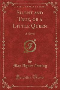 Silent and True, or a Little Queen