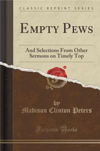 Empty Pews: And Selections from Other Sermons on Timely Top (Classic Reprint)