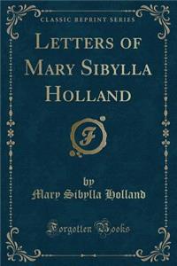 Letters of Mary Sibylla Holland (Classic Reprint)
