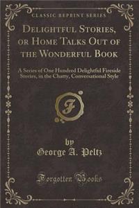 Delightful Stories, or Home Talks Out of the Wonderful Book