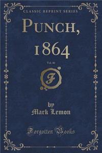 Punch, 1864, Vol. 46 (Classic Reprint)