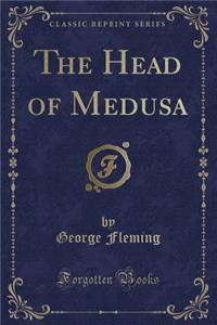 The Head of Medusa (Classic Reprint)