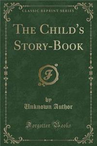 The Child's Story-Book (Classic Reprint)