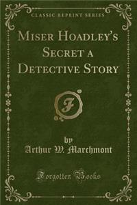 Miser Hoadley's Secret a Detective Story (Classic Reprint)