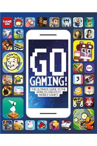 Go Gaming! the Total Guide to the World's Greatest Mobile Games