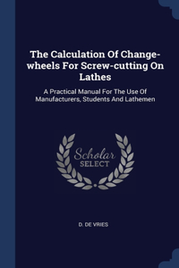 Calculation Of Change-wheels For Screw-cutting On Lathes