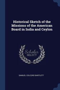 Historical Sketch of the Missions of the American Board in India and Ceylon