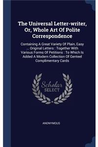 Universal Letter-writer, Or, Whole Art Of Polite Correspondence