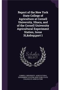 Report of the New York State College of Agriculture at Cornell University, Ithaca, and of the Cornell University Agricultural Experiment Station, Issue 31, part 1