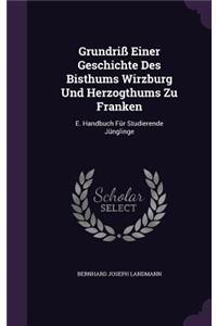 Grundriß Einer Geschichte Des Bisthums Wirzburg Und Herzogthums Zu Franken