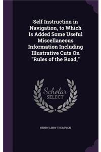 Self Instruction in Navigation, to Which Is Added Some Useful Miscellaneous Information Including Illustrative Cuts On 