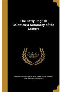 Early English Colonies; a Summary of the Lecture