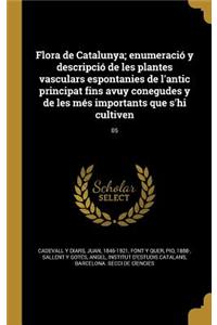 Flora de Catalunya; Enumeracio y Descripcio de Les Plantes Vasculars Espontanies de L'Antic Principat Fins Avuy Conegudes y de Les Mes Importants Que S'Hi Cultiven; 05