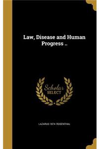 Law, Disease and Human Progress ..