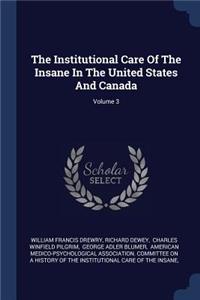 The Institutional Care Of The Insane In The United States And Canada; Volume 3