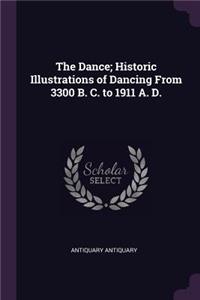The Dance; Historic Illustrations of Dancing From 3300 B. C. to 1911 A. D.