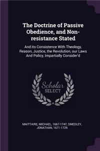 The Doctrine of Passive Obedience, and Non-resistance Stated