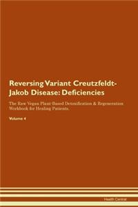 Reversing Variant Creutzfeldt-Jakob Disease: Deficiencies The Raw Vegan Plant-Based Detoxification & Regeneration Workbook for Healing Patients. Volume 4