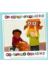 Mi Amigo Tiene Adhd/My Friend Has ADHD