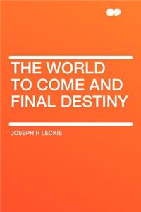 The World to Come and Final Destiny