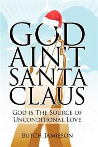 God Ain't Santa Claus