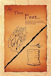At Their Feet...: An Illustration of New Testament Discipleship in the Gospel of Mark and I &amp; II Timothy