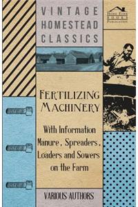 Fertilizing Machinery - With Information Manure, Spreaders, Loaders and Sowers on the Farm