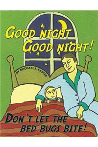 Good Night Good Night! Don't Let the Bed Bugs Bite!