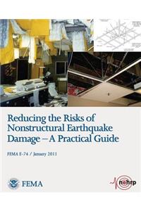 Reducing the Risks of Nonstructural Earthquake Damage - A Practical Guide (FEMA E-74 / January 2011)