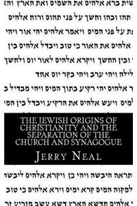 Jewish Origins of Christianity and the Separation of the Church and Synagogue