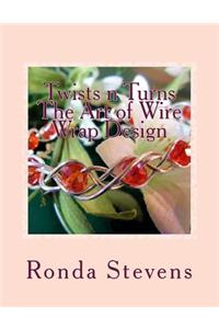Twists n Turns The Art of Wire Wrap Design