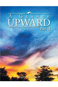 A Glance Upward Part II