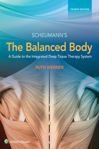 Balanced Body: A Guide to Deep Tissue and Neuromuscular Therapy