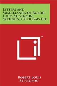 Letters and Miscellanies of Robert Louis Stevenson, Sketches, Criticisms Etc.